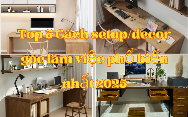 Top 5 Cách setup/decor góc làm việc phổ biến nhất 2025