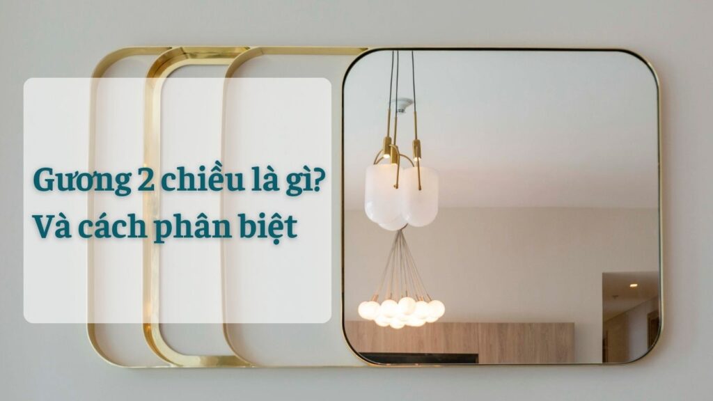 Gương 2 chiều là gì và cách nhận biết