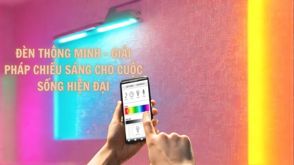 Đèn thông minh - Giải pháp chiếu sáng cho cuộc sống hiện đại