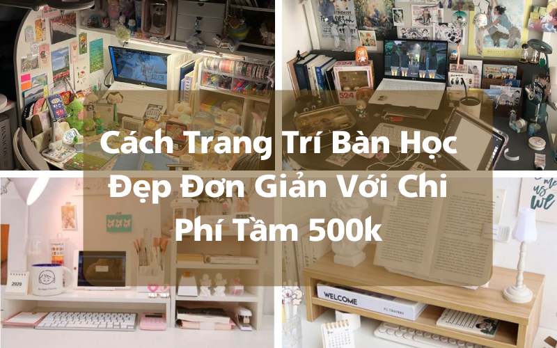 Cách Trang Trí Bàn Học Đẹp Đơn Giản Với Chi Phí Tầm 500k
