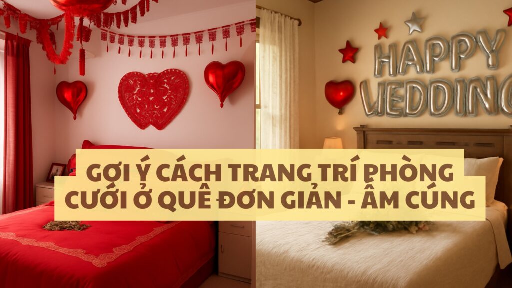 Gợi ý cách trang trí phòng cưới ở quê đơn giản - ấm cúng