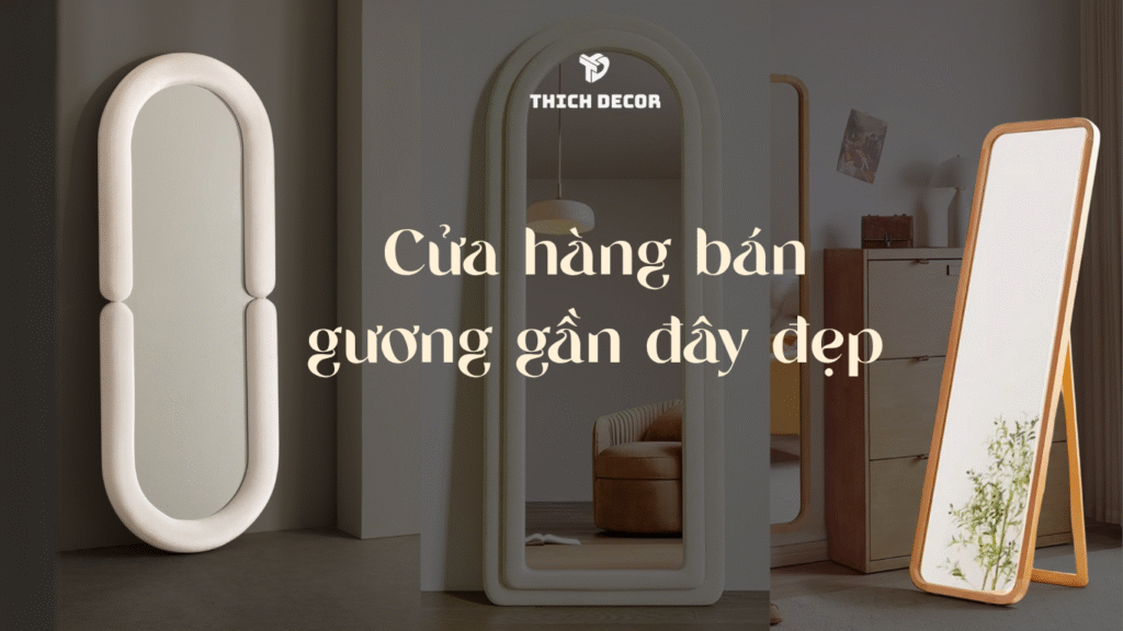 Cửa hàng bán gương gần đây đẹp, sang trọng và giá tốt